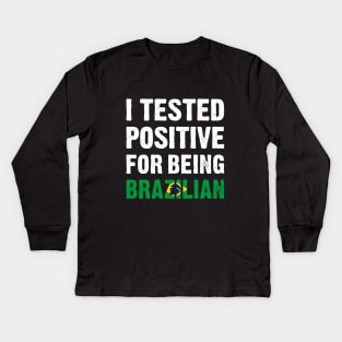 I Tested Positive For Being Brazilian Kids Long Sleeve T-Shirt